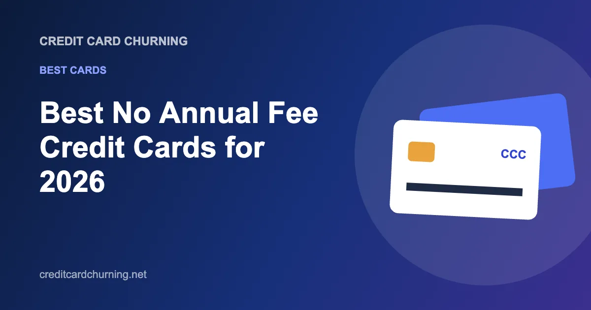 Best No Annual Fee Credit Cards for 2026 - Credit Card Churning